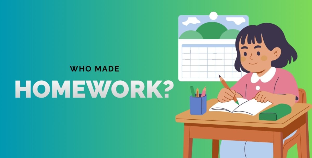 Who made homework?